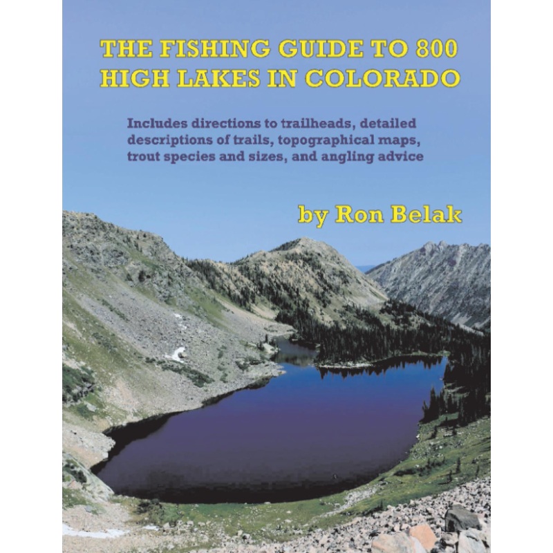 The Fly Fishing Guide To 800 High Lakes in Colorado by Ron Belak